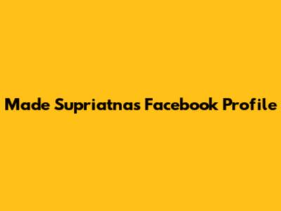 Made Supriatna's Facebook Profile