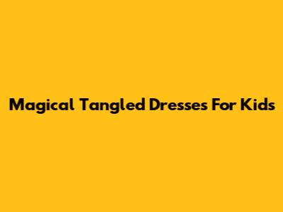 Magical Tangled Dresses For Kids