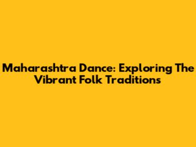 Maharashtra Dance: Exploring The Vibrant Folk Traditions