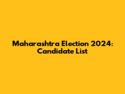 Maharashtra Election 2024: Candidate List