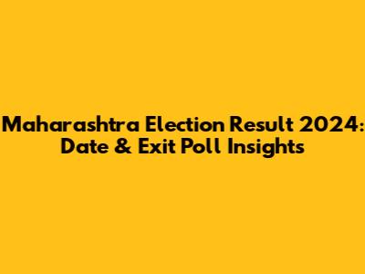 Maharashtra Election Result 2024: Date & Exit Poll Insights