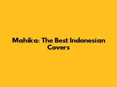 Mahika: The Best Indonesian Covers