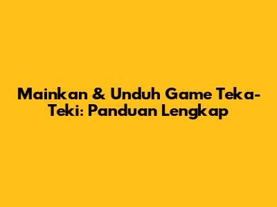 Mainkan & Unduh Game Teka-Teki: Panduan Lengkap