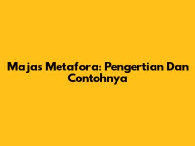 Majas Metafora: Pengertian Dan Contohnya