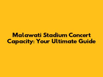 Malawati Stadium Concert Capacity: Your Ultimate Guide