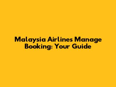 Malaysia Airlines Manage Booking: Your Guide
