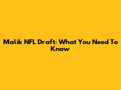 Malik NFL Draft: What You Need To Know
