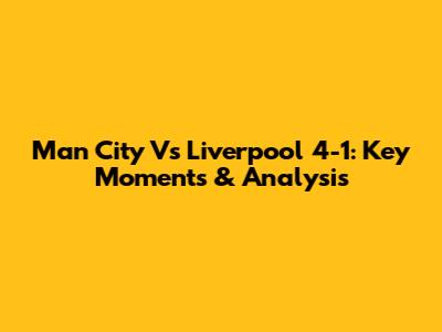 Man City Vs Liverpool 4-1: Key Moments & Analysis