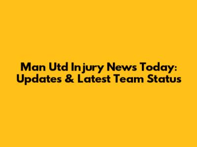 Man Utd Injury News Today: Updates & Latest Team Status