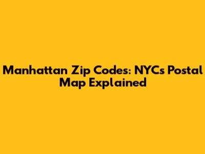 Manhattan Zip Codes: NYC's Postal Map Explained