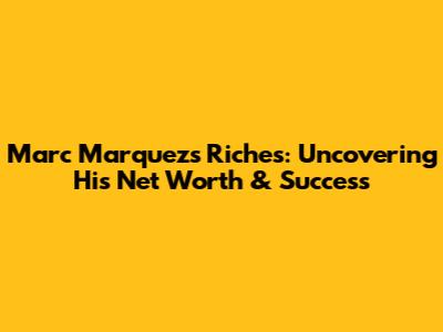 Marc Marquez's Riches: Uncovering His Net Worth & Success