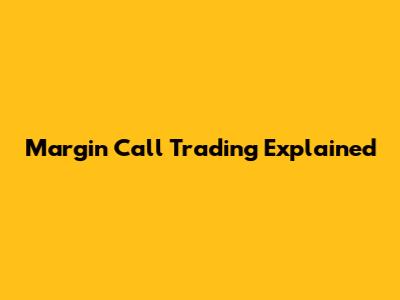 Margin Call Trading Explained