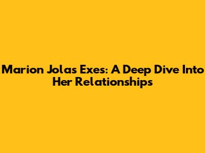 Marion Jola's Exes: A Deep Dive Into Her Relationships