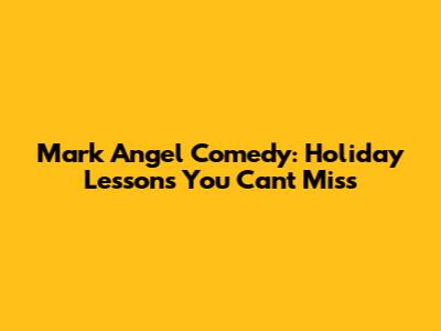 Mark Angel Comedy: Holiday Lessons You Can't Miss