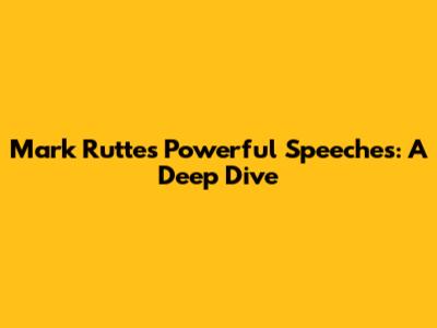 Mark Rutte's Powerful Speeches: A Deep Dive