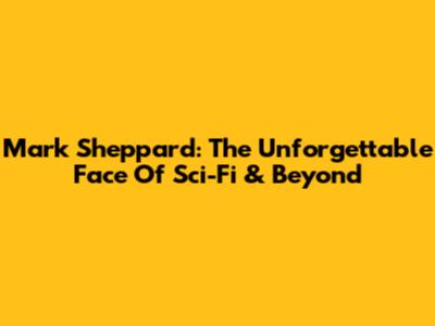 Mark Sheppard: The Unforgettable Face Of Sci-Fi & Beyond