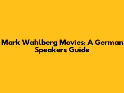 Mark Wahlberg Movies: A German Speaker's Guide