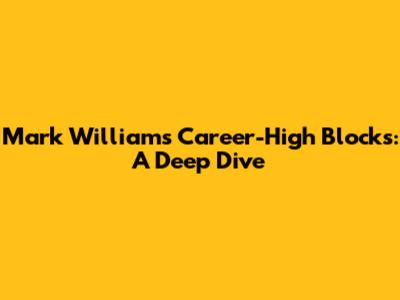 Mark Williams' Career-High Blocks: A Deep Dive