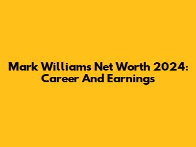 Mark Williams Net Worth 2024: Career And Earnings