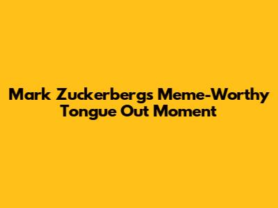 Mark Zuckerberg's Meme-Worthy Tongue Out Moment