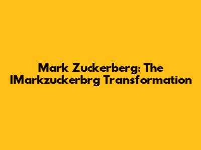 Mark Zuckerberg: The IMarkzuckerbrg Transformation