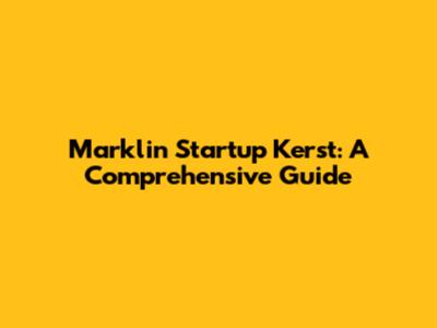 Marklin Startup Kerst: A Comprehensive Guide