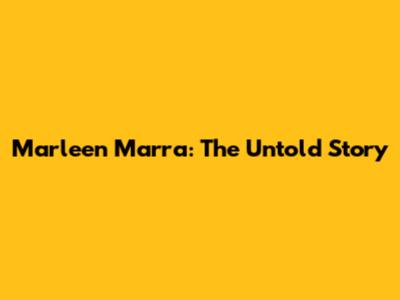 Marleen Marra: The Untold Story