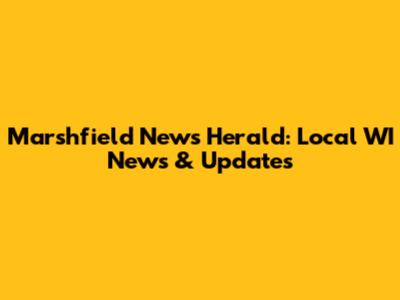 Marshfield News Herald: Local WI News & Updates