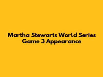 Martha Stewart's World Series Game 3 Appearance