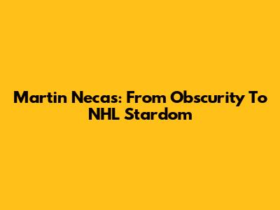 Martin Necas: From Obscurity To NHL Stardom