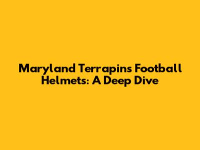 Maryland Terrapins Football Helmets: A Deep Dive