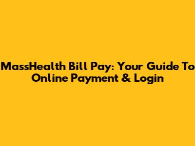 MassHealth Bill Pay: Your Guide To Online Payment & Login