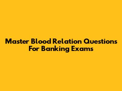 Master Blood Relation Questions For Banking Exams