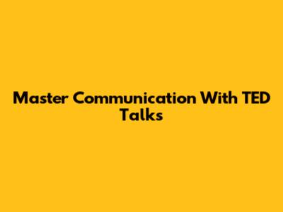 Master Communication With TED Talks