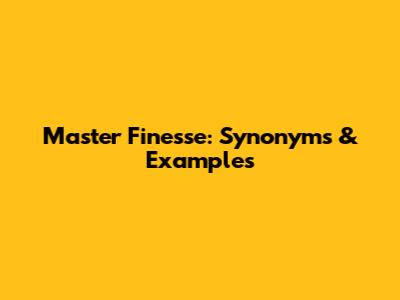 Master Finesse: Synonyms & Examples