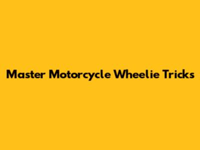 Master Motorcycle Wheelie Tricks
