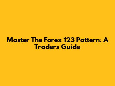 Master The Forex 123 Pattern: A Trader's Guide