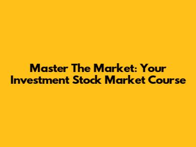 Master The Market: Your Investment Stock Market Course