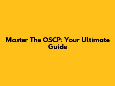 Master The OSCP: Your Ultimate Guide