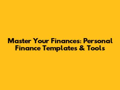 Master Your Finances: Personal Finance Templates & Tools
