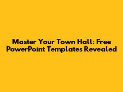 Master Your Town Hall: Free PowerPoint Templates Revealed
