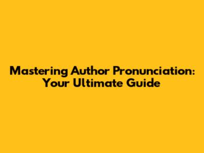 Mastering 'Author' Pronunciation: Your Ultimate Guide