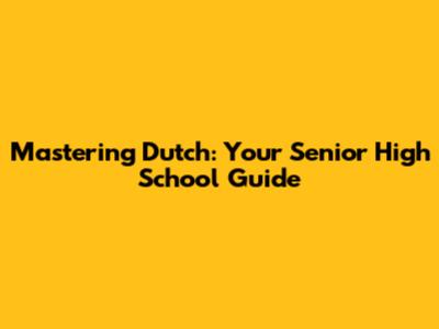 Mastering Dutch: Your Senior High School Guide