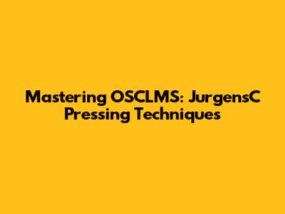 Mastering OSCLMS: JurgensC Pressing Techniques