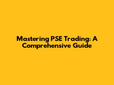 Mastering PSE Trading: A Comprehensive Guide