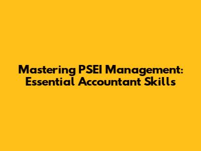 Mastering PSEI Management: Essential Accountant Skills