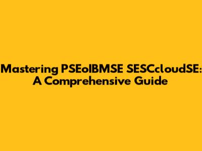 Mastering PSEoIBMSE SESCcloudSE: A Comprehensive Guide