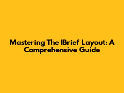 Mastering The IBrief Layout: A Comprehensive Guide