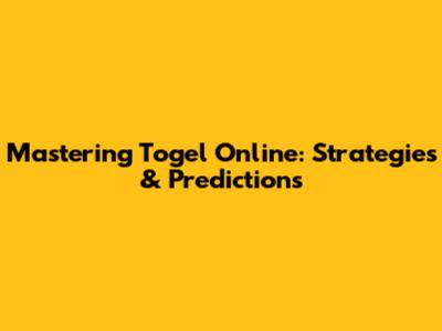 Mastering Togel Online: Strategies & Predictions