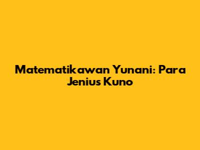 Matematikawan Yunani: Para Jenius Kuno